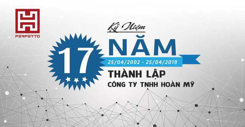 KỶ NIỆM 17 NĂM THÀNH LẬP CÔNG TY TNHH HOÀN MỸ