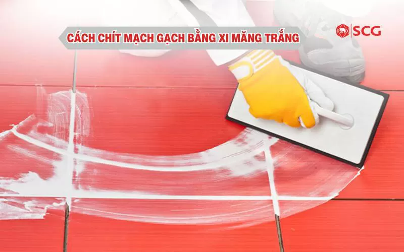 Cách chít mạch gạch bằng xi măng trắng cực đơn giản