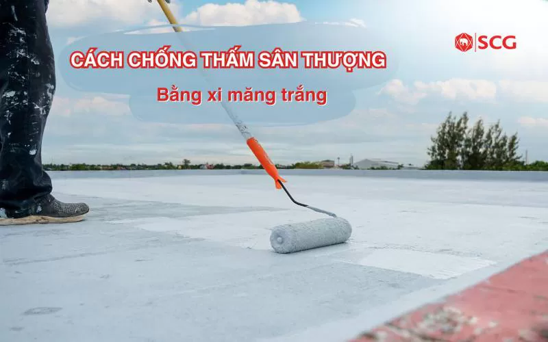 Cách chống thấm sân thượng bằng xi măng có hiệu quả?